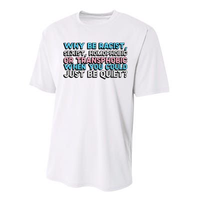 Why Be Racist Sexist Homophobic Performance Sprint T-Shirt