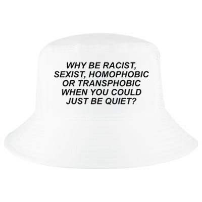 Why Be Racist Sexist Homophobic Or Transphobic Be Quiet Cool Comfort Performance Bucket Hat