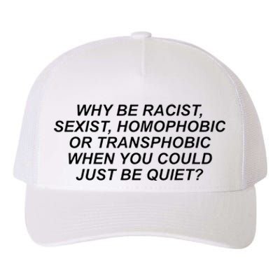 Why Be Racist Sexist Homophobic Or Transphobic Be Quiet Yupoong Adult 5-Panel Trucker Hat