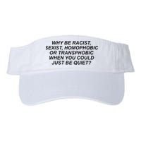 Why Be Racist Sexist Homophobic Or Transphobic Be Quiet Valucap Bio-Washed Visor