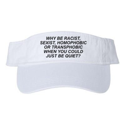 Why Be Racist Sexist Homophobic Or Transphobic Be Quiet Valucap Bio-Washed Visor