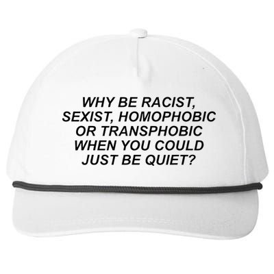 Why Be Racist Sexist Homophobic Or Transphobic Be Quiet Snapback Five-Panel Rope Hat