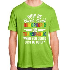 Why Be Racist Sexist Homophobic Lgbt Pride Support Meaningful Gift Adult ChromaSoft Performance T-Shirt