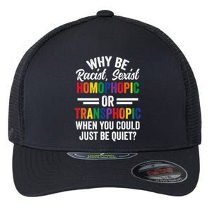 Why Be Racist Sexist Homophobic Lgbt Pride Support Meaningful Gift Flexfit Unipanel Trucker Cap