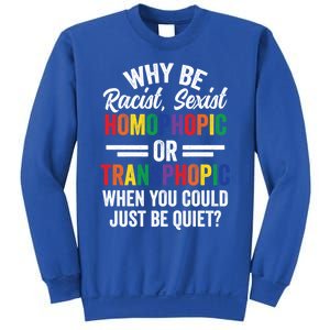 Why Be Racist Sexist Homophobic Lgbt Pride Support Meaningful Gift Sweatshirt