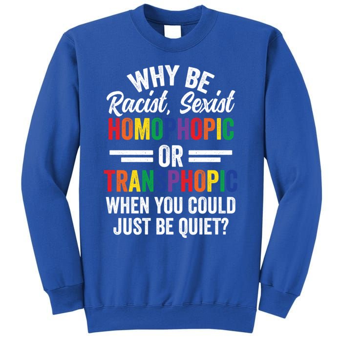 Why Be Racist Sexist Homophobic Lgbt Pride Support Meaningful Gift Sweatshirt