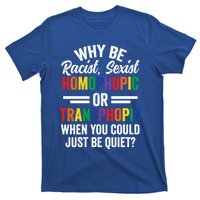 Why Be Racist Sexist Homophobic Lgbt Pride Support Meaningful Gift T-Shirt