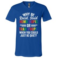 Why Be Racist Sexist Homophobic Lgbt Pride Support Meaningful Gift V-Neck T-Shirt