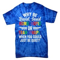 Why Be Racist Sexist Homophobic Lgbt Pride Support Meaningful Gift Tie-Dye T-Shirt