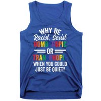 Why Be Racist Sexist Homophobic Lgbt Pride Support Meaningful Gift Tank Top