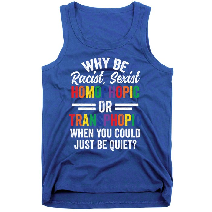 Why Be Racist Sexist Homophobic Lgbt Pride Support Meaningful Gift Tank Top