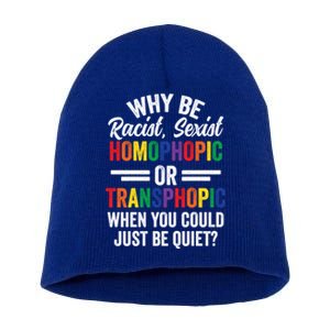 Why Be Racist Sexist Homophobic Lgbt Pride Support Meaningful Gift Short Acrylic Beanie