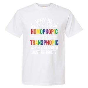 Why Be Racist Sexist Homophobic Lgbt Pride Support Meaningful Gift Garment-Dyed Heavyweight T-Shirt