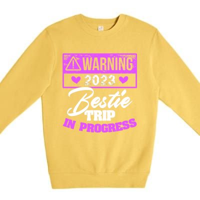 Warning Bestie Reunion Trip In Progress Trip Cute Gift Premium Crewneck Sweatshirt