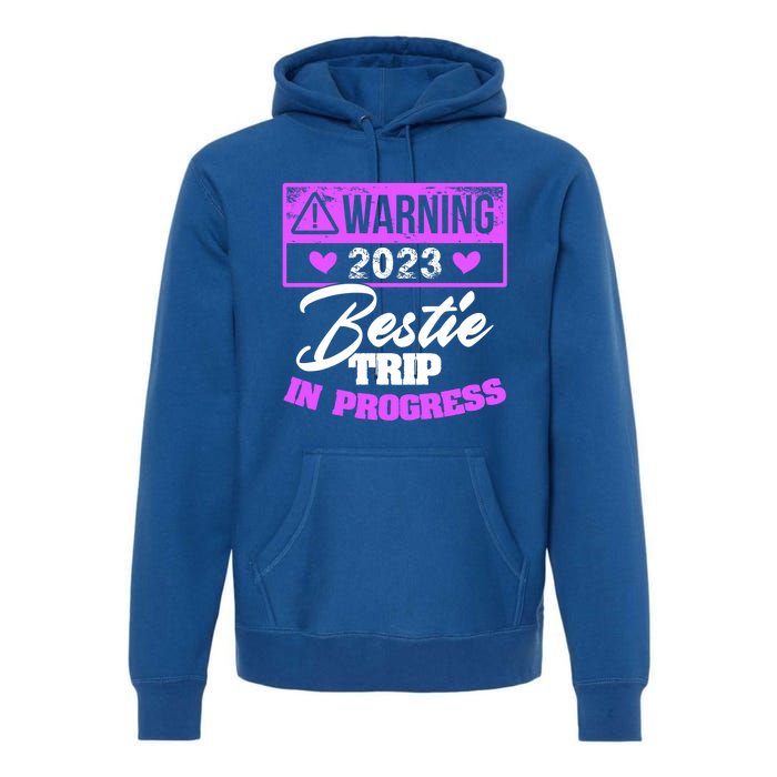 Warning Bestie Reunion Trip In Progress Trip Cute Gift Premium Hoodie