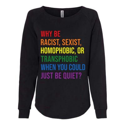 Why be racist sexist homophobic transphobic Juneteenth LGBTQ Womens California Wash Sweatshirt