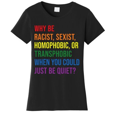 Why be racist sexist homophobic transphobic Juneteenth LGBTQ Women's T-Shirt