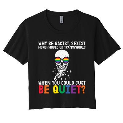 Why Be Racist  Sexist Homophobic Or Transphobic Women's Crop Top Tee