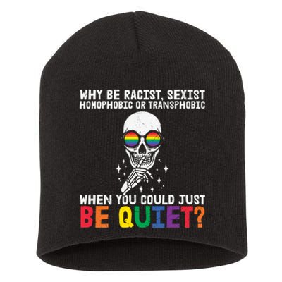 Why Be Racist  Sexist Homophobic Or Transphobic Short Acrylic Beanie