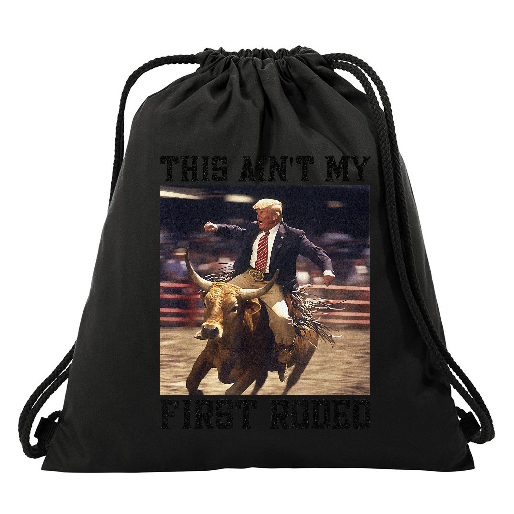 Western Bull Rider Trump AinT My First Rodeo Arena Drawstring Bag