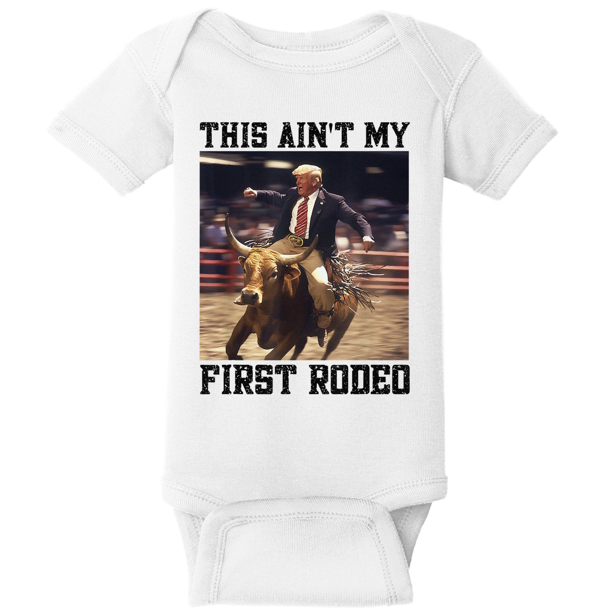 Western Bull Rider Trump AinT My First Rodeo Arena Baby Bodysuit