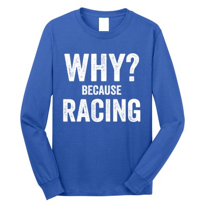 Why? Because Racing Race Day Fan Track Auto Car Lover Cute Gift Long Sleeve Shirt