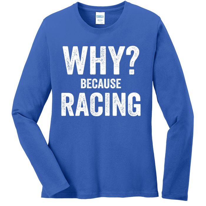 Why? Because Racing Race Day Fan Track Auto Car Lover Cute Gift Ladies Long Sleeve Shirt