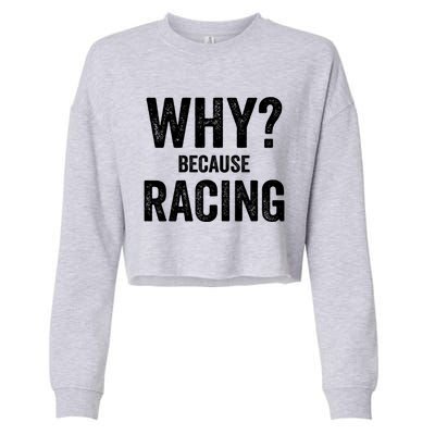 Why? Because Racing Race Day Fan Track Auto Car Lover Cute Gift Cropped Pullover Crew