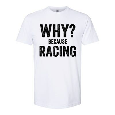 Why? Because Racing Race Day Fan Track Auto Car Lover Cute Gift Softstyle® CVC T-Shirt