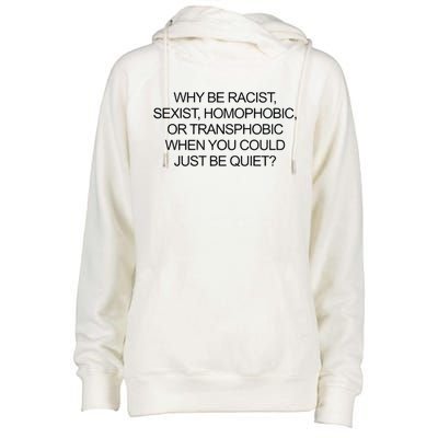 Why Be Racist Sexist Homophobic Or Transphobic When You Could Just Be Quiet Womens Funnel Neck Pullover Hood