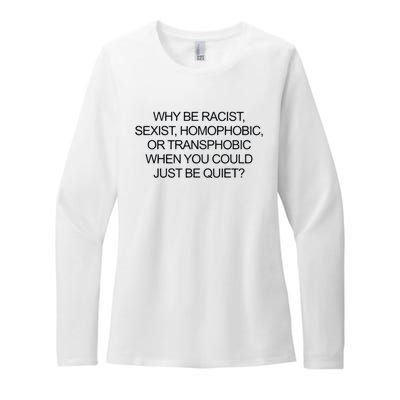 Why Be Racist Sexist Homophobic Or Transphobic When You Could Just Be Quiet Womens CVC Long Sleeve Shirt