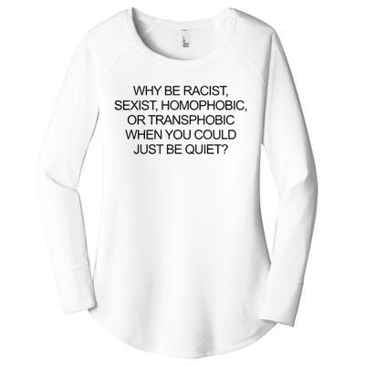 Why Be Racist Sexist Homophobic Or Transphobic When You Could Just Be Quiet Women's Perfect Tri Tunic Long Sleeve Shirt