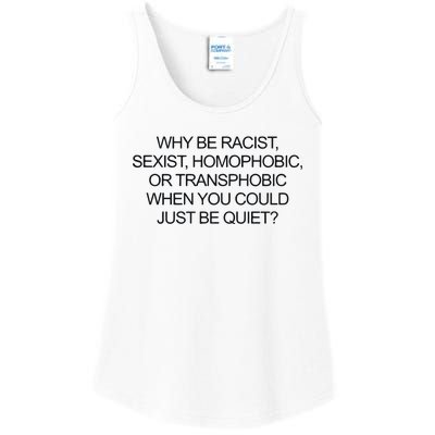 Why Be Racist Sexist Homophobic Or Transphobic When You Could Just Be Quiet Ladies Essential Tank