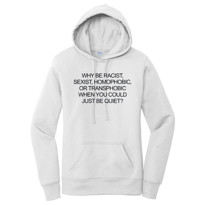 Why Be Racist Sexist Homophobic Or Transphobic When You Could Just Be Quiet Women's Pullover Hoodie