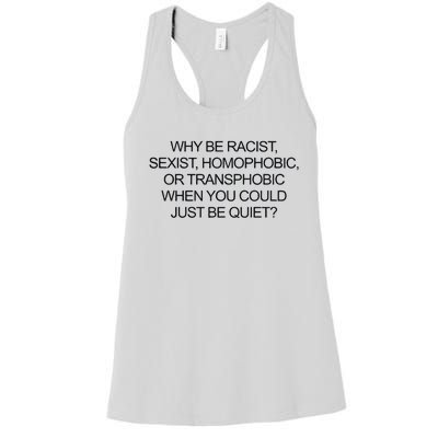 Why Be Racist Sexist Homophobic Or Transphobic When You Could Just Be Quiet Women's Racerback Tank