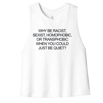 Why Be Racist Sexist Homophobic Or Transphobic When You Could Just Be Quiet Women's Racerback Cropped Tank