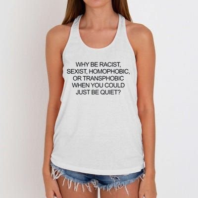 Why Be Racist Sexist Homophobic Or Transphobic When You Could Just Be Quiet Women's Knotted Racerback Tank