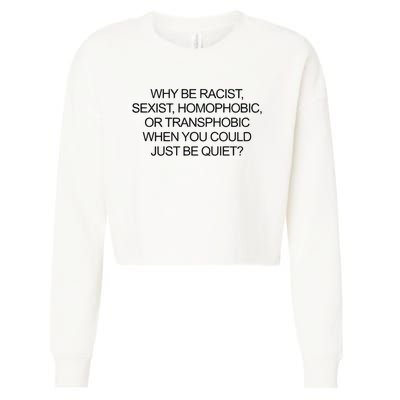 Why Be Racist Sexist Homophobic Or Transphobic When You Could Just Be Quiet Cropped Pullover Crew