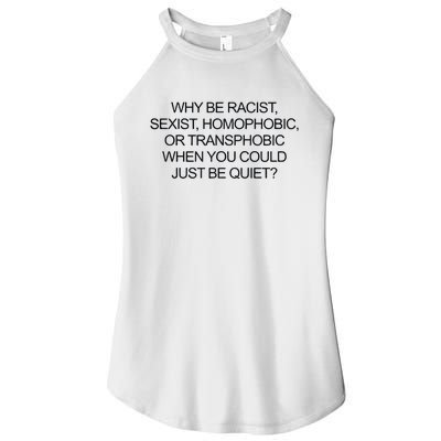 Why Be Racist Sexist Homophobic Or Transphobic When You Could Just Be Quiet Women’s Perfect Tri Rocker Tank