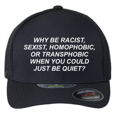 Why Be Racist Sexist Homophobic Flexfit Unipanel Trucker Cap