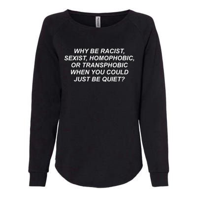 Why Be Racist Sexist Homophobic Womens California Wash Sweatshirt