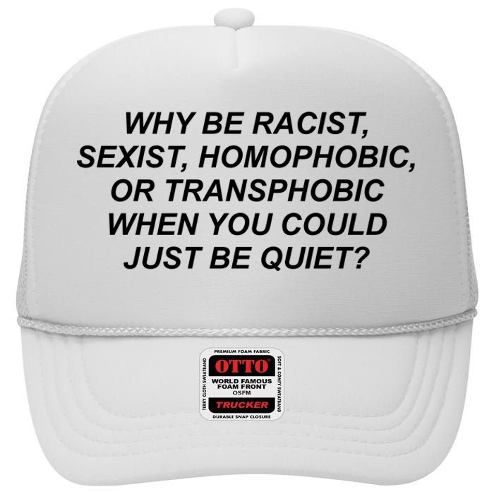 Why Be Racist Sexist Homophobic High Crown Mesh Back Trucker Hat