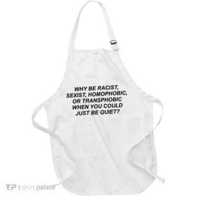 Why Be Racist Sexist Homophobic Full-Length Apron With Pockets