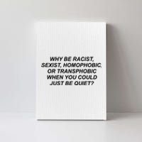 Why Be Racist Sexist Homophobic Canvas