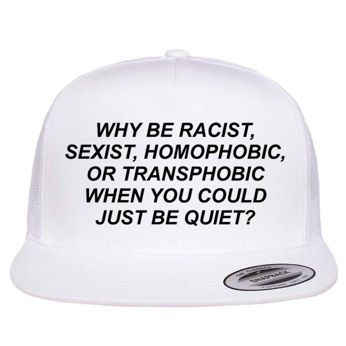 Why Be Racist Sexist Homophobic Flat Bill Trucker Hat