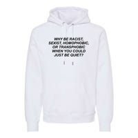 Why Be Racist Sexist Homophobic Premium Hoodie