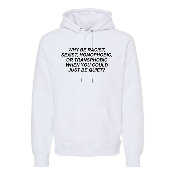 Why Be Racist Sexist Homophobic Premium Hoodie