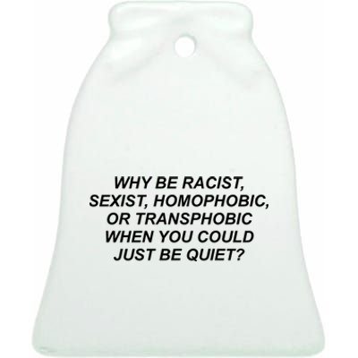 Why Be Racist Sexist Homophobic Ceramic Bell Ornament