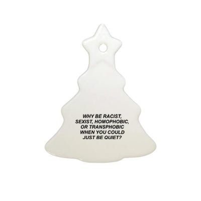 Why Be Racist Sexist Homophobic Ceramic Tree Ornament