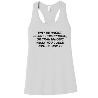 Why Be Racist Sexist Homophobic Women's Racerback Tank